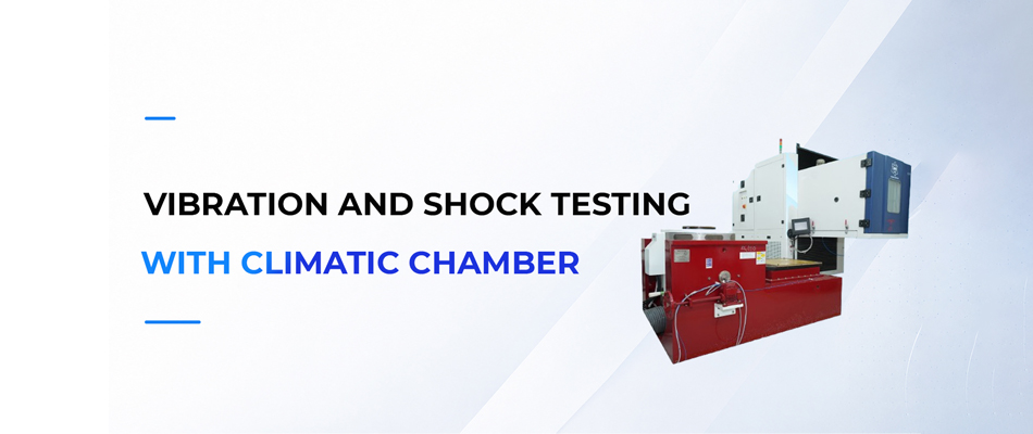 Vibration and Shock Testing with Climatic Chamber